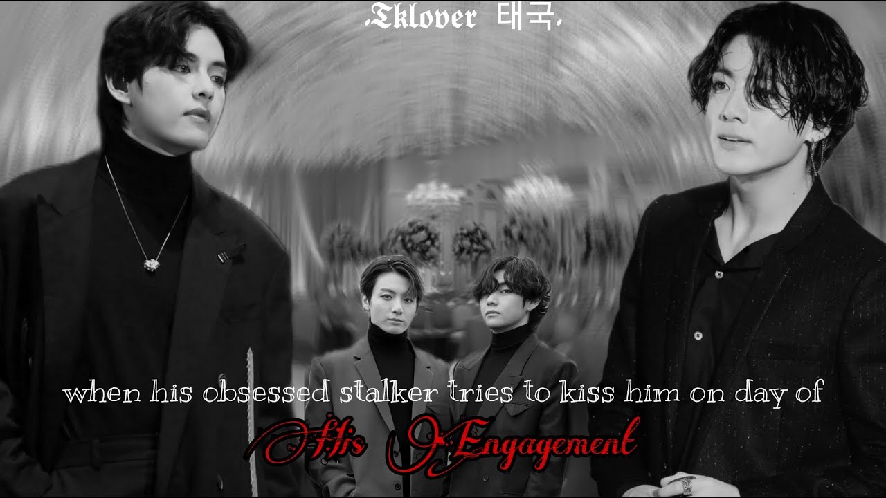 || Taekook Oneshot || When his obsessed stalker tries to kiss him on day of His engagement.
