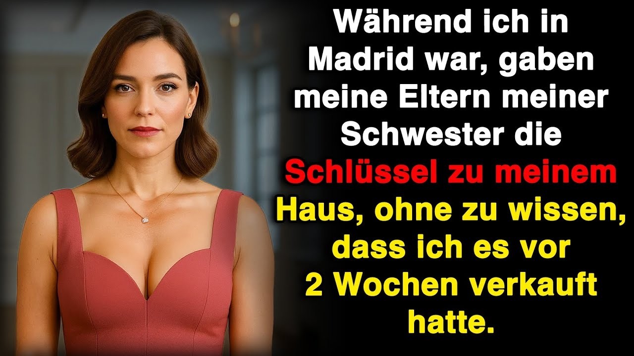 Meine Eltern gaben meiner Schwester die Schlüssel, ohne zu wissen, dass ich das Haus verkauft habe!