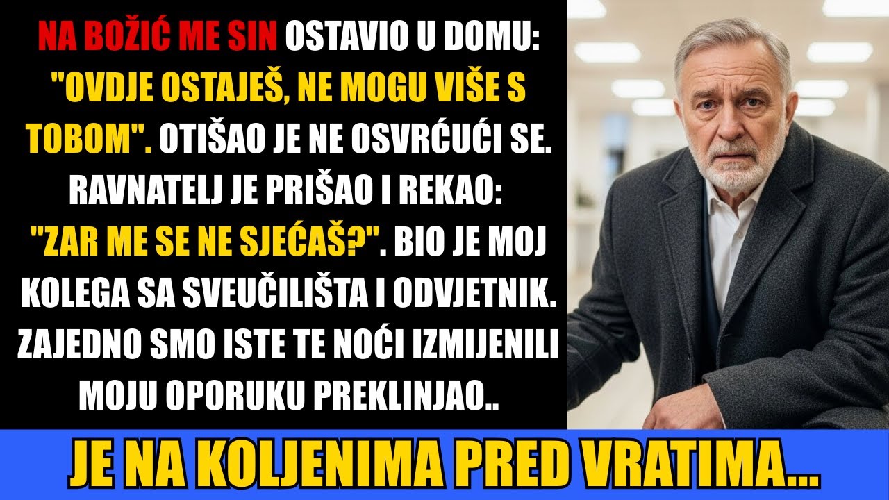Na Božić me sin ostavio u domu. Ravnatelj je bio moj stari prijatelj... A onda...