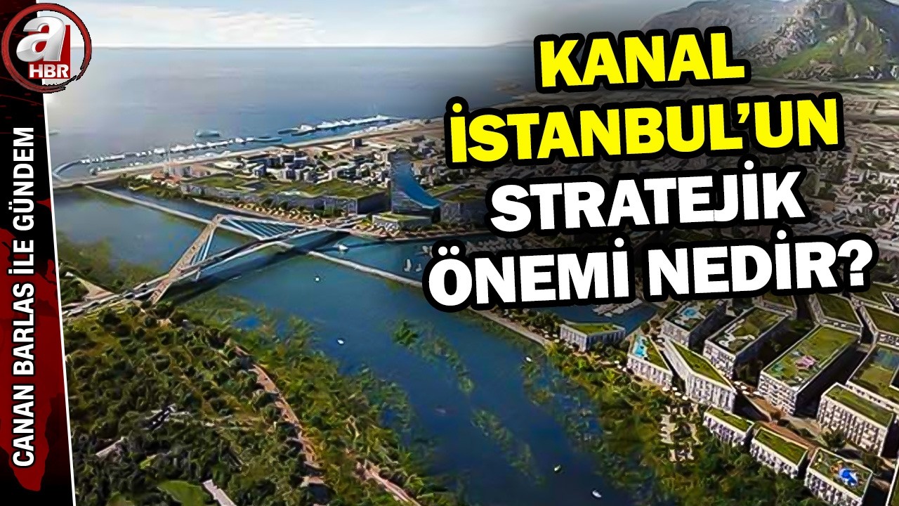 Kanal İstanbul Projesinin &Ouml;nemi Ve Geleceğe Etkisi? | A Haber