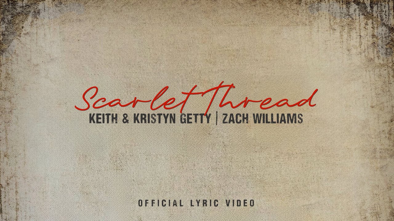 Scarlet Thread (Lyric Video) - Keith & Kristyn Getty, Zach Williams