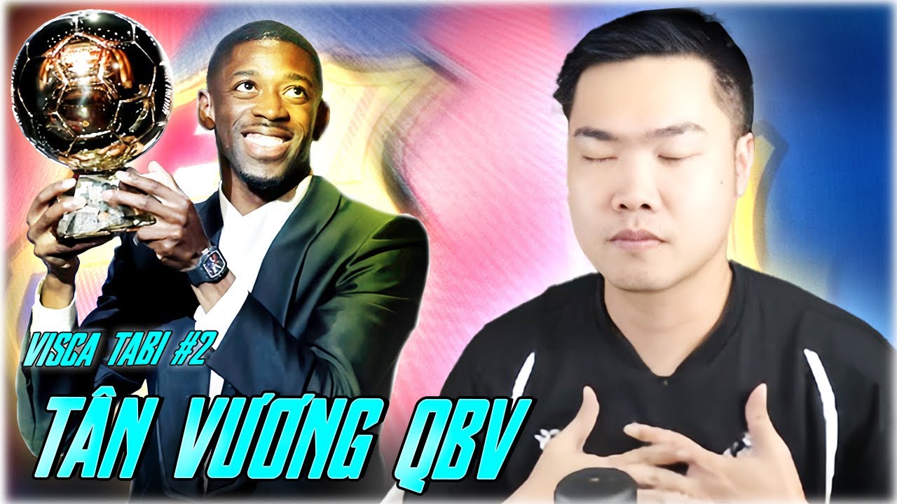 VISCA TABI #2 CHÀO ĐÓN TÂN VƯƠNG QUẢ BÓNG VÀNG CHÂU ÂU | TABI TUẤN ANH OFFICIAL