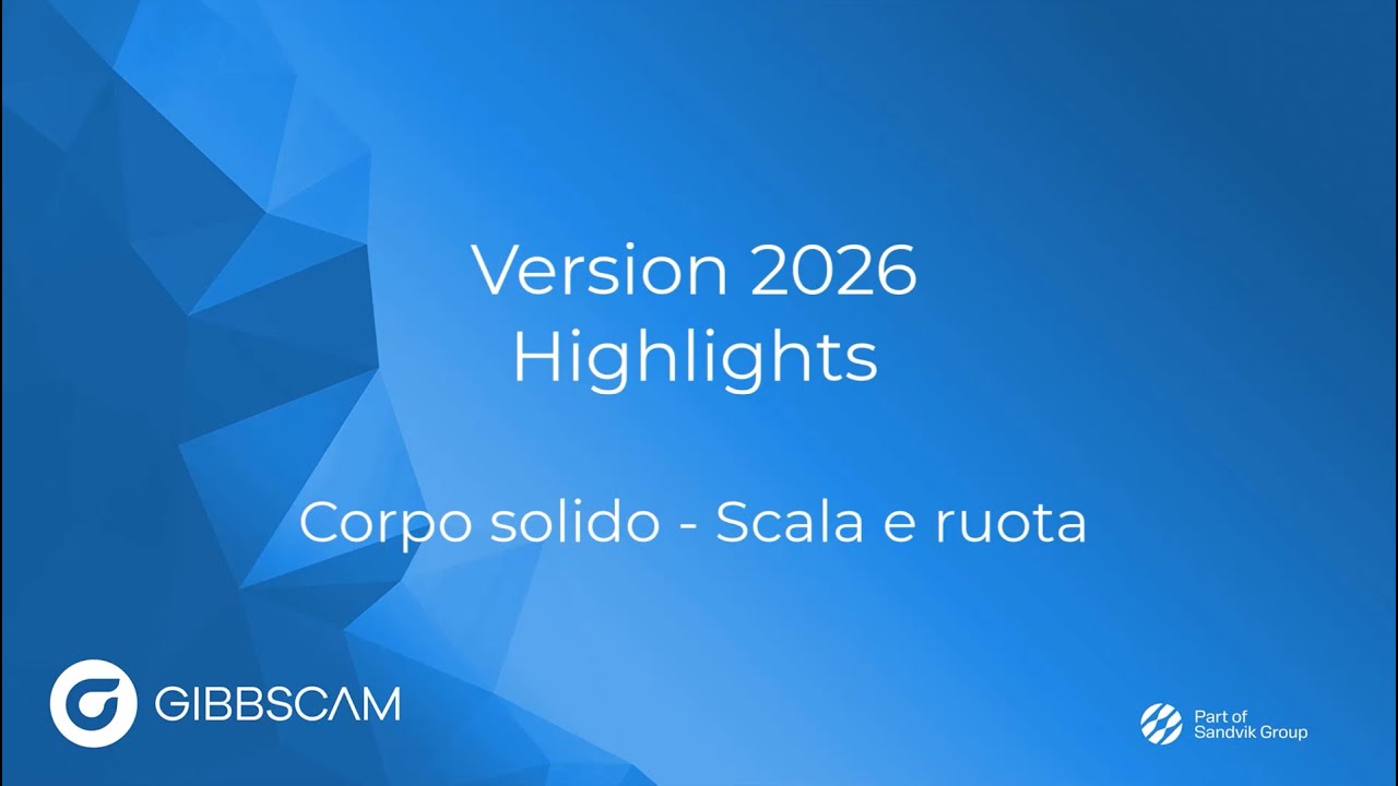 GibbsCAM 2026 Highlight - Scala solidi e superfici con precisione