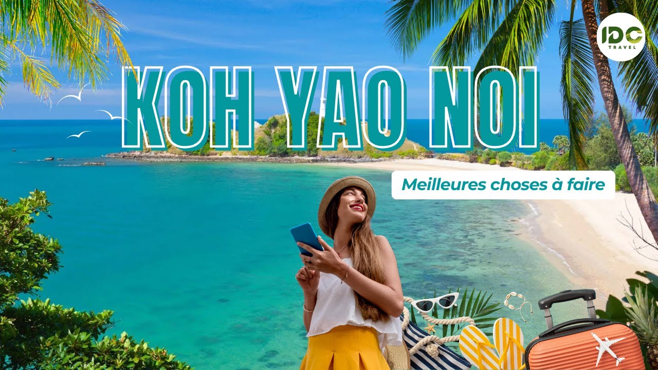 Les Incontournables de Koh Yao Noi | Aventure et Détente avec IDC Travel