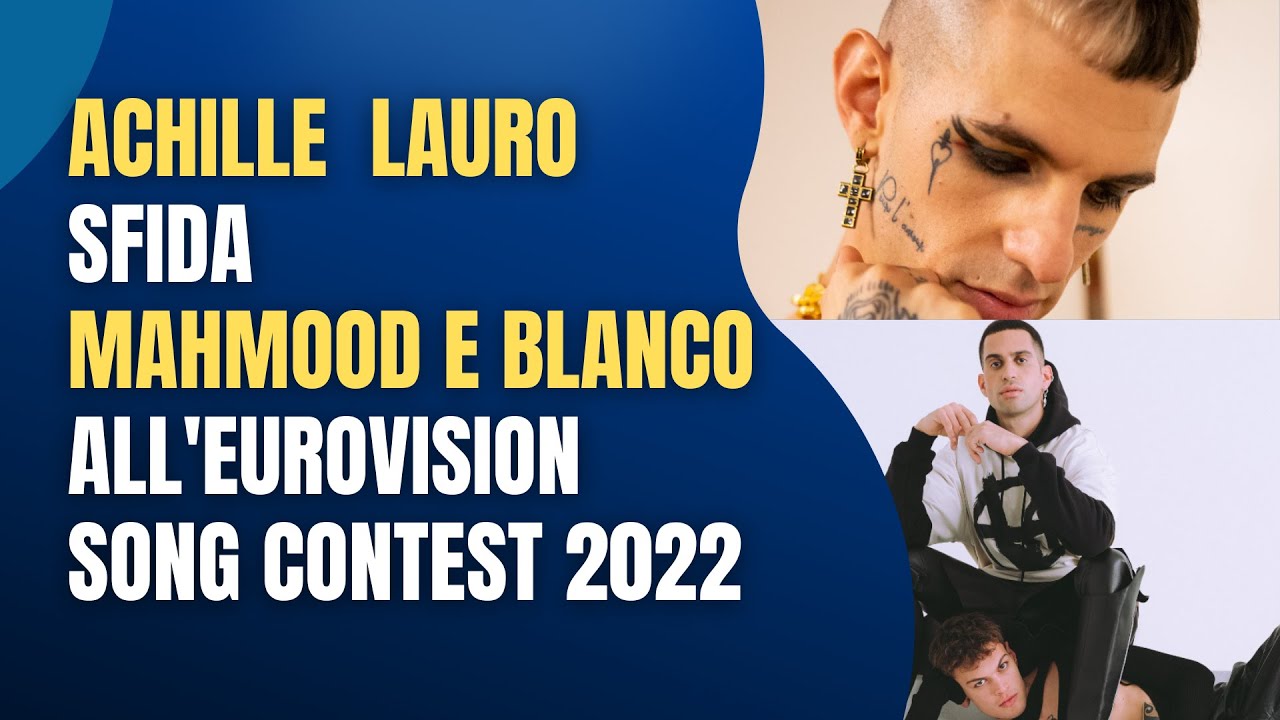 ACHILLE LAURO SFIDA MAHMOOD E BLANCO ALL'EUROVISION SONG CONTEST 2022