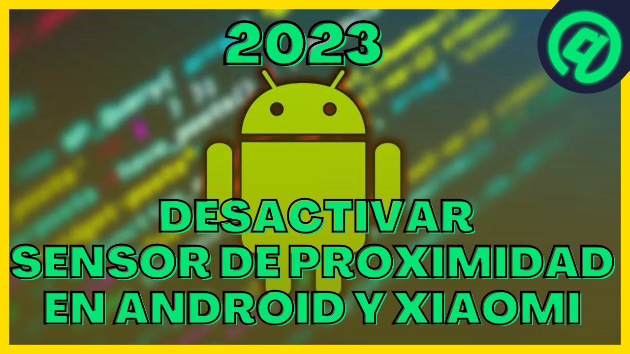 🔵 Cómo Desactivar el Sensor de Proximidad en Android y Xiaomi en 2023 | Guía Paso a Paso