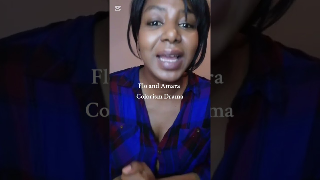 Flo and Amara colorism drama.