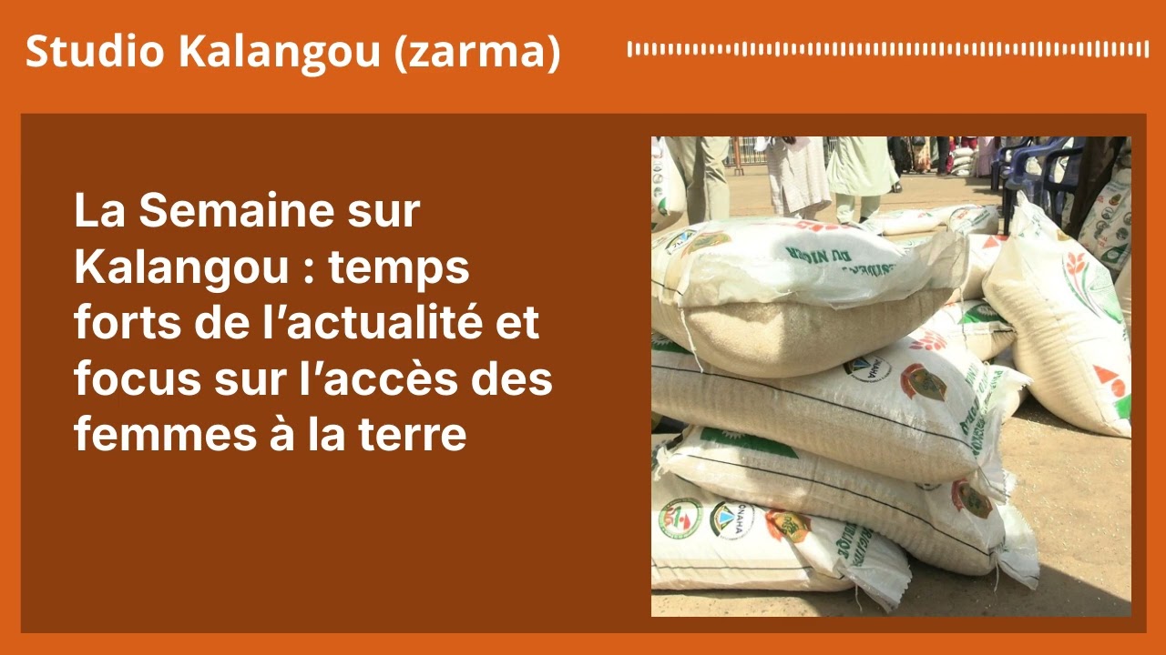 La Semaine sur Kalangou : temps forts de l’actualité et focus sur l’accès des femmes à la terre...