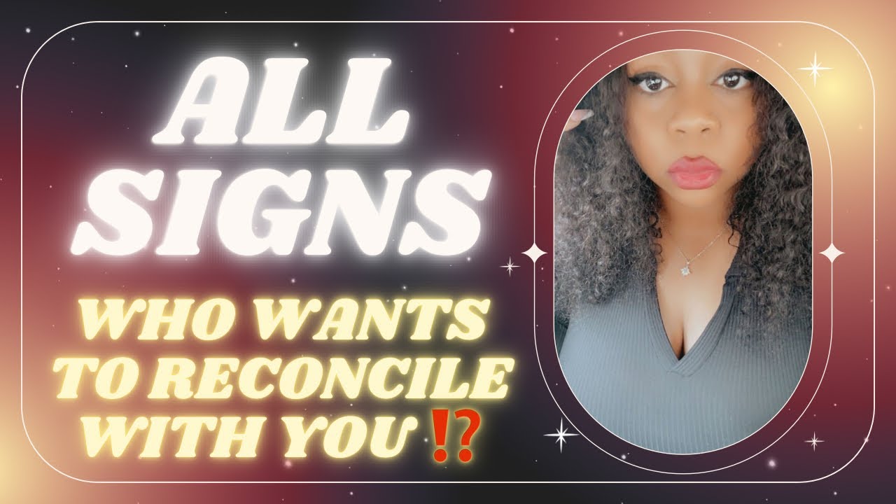 All Signs 💜 Who Wants To Reconcile With You⁉️
