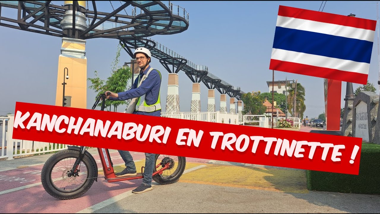 🛴b Visiter KANCHANABURI ville et campagne en TROTTINETTE ELECTRIQUE 🛴