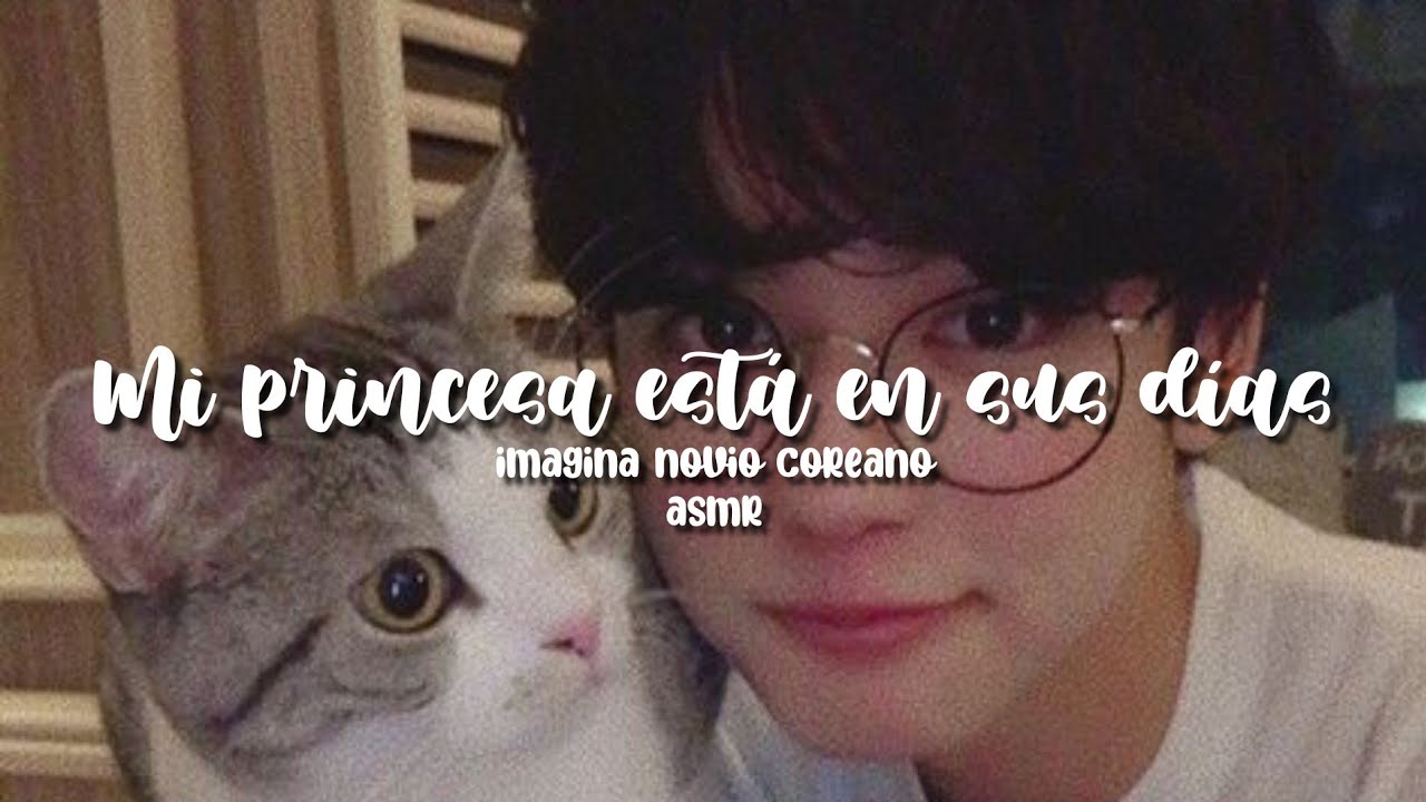 [ ASMR ] Imagina novio coreano | « Mi princesa está en sus días » 🥺💖