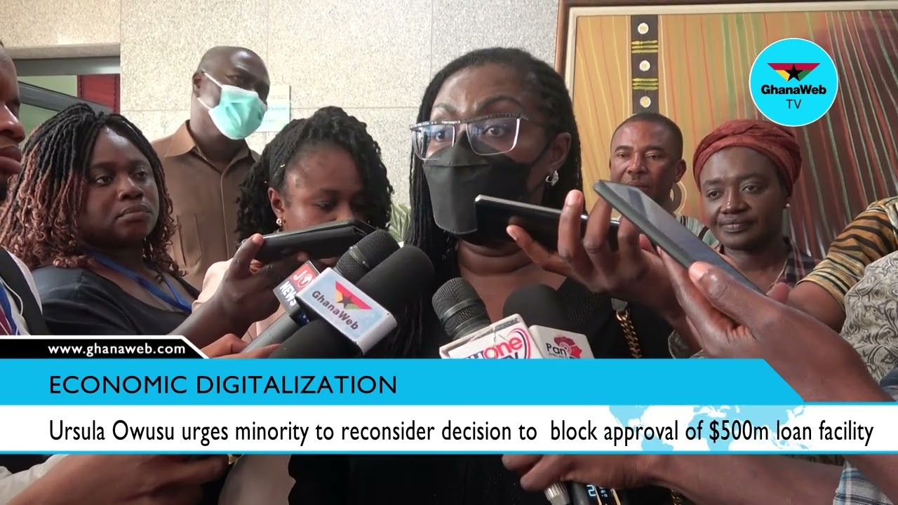 Ursula Owusu urges minority to reconsider decision to  block approval of $500m loan facility