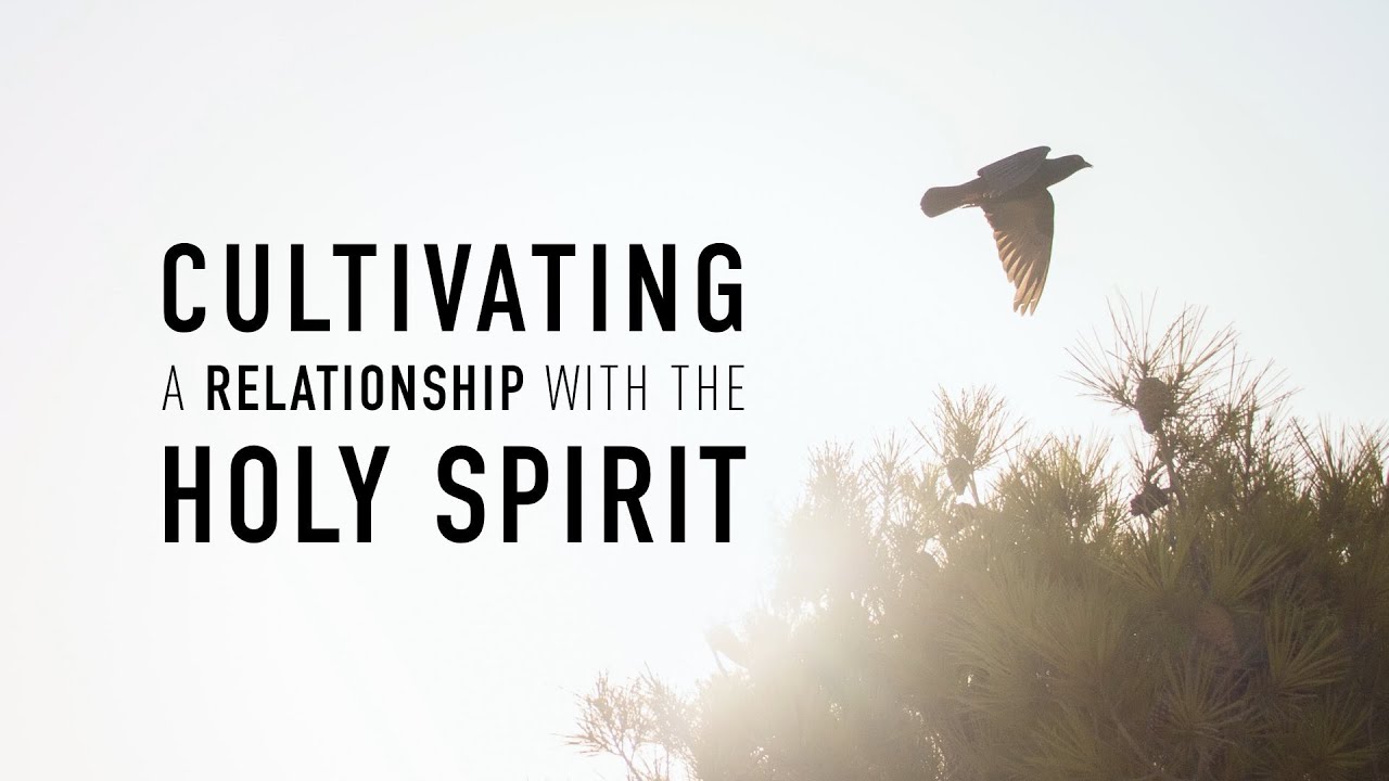 Cultivating a Relationship with the Holy Spirit