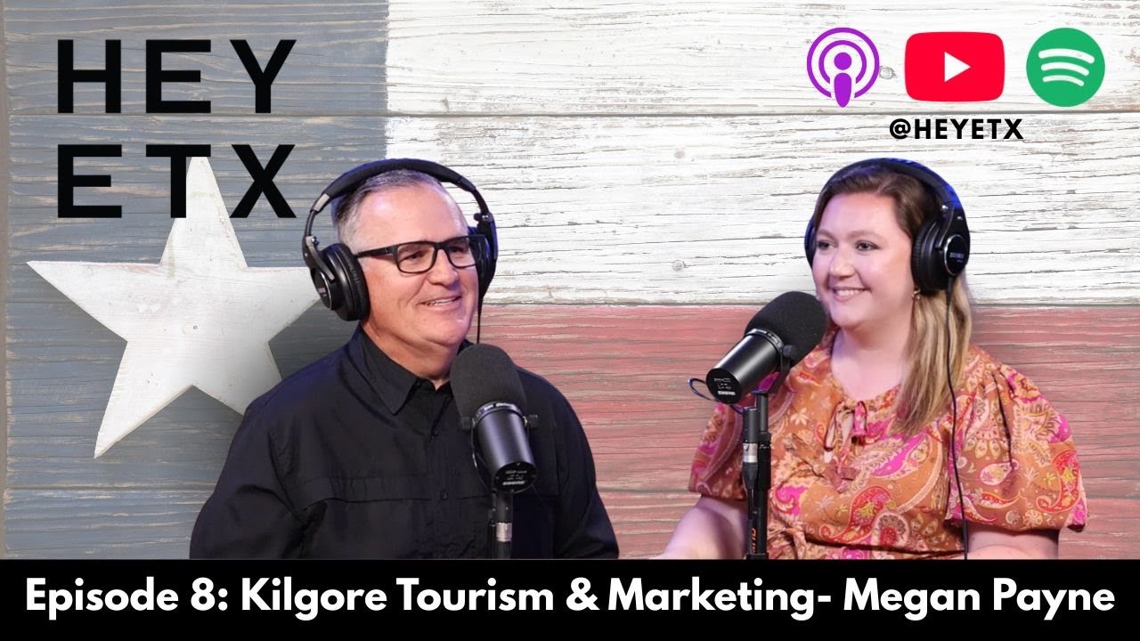 HEY ETX S3 E8 Visit Kilgore- Megan Payne