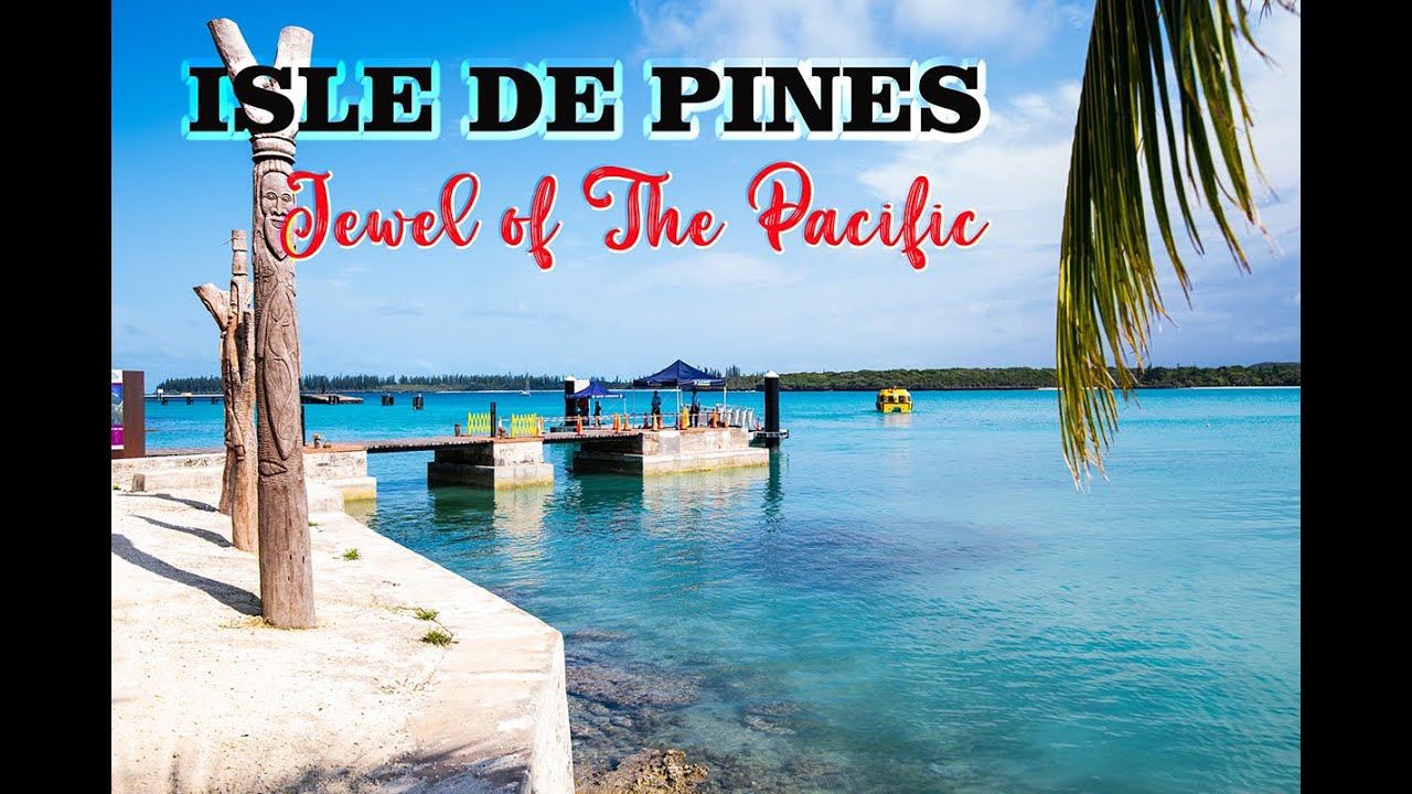 Isle de Pines - Is it the Jewel of the Pacific