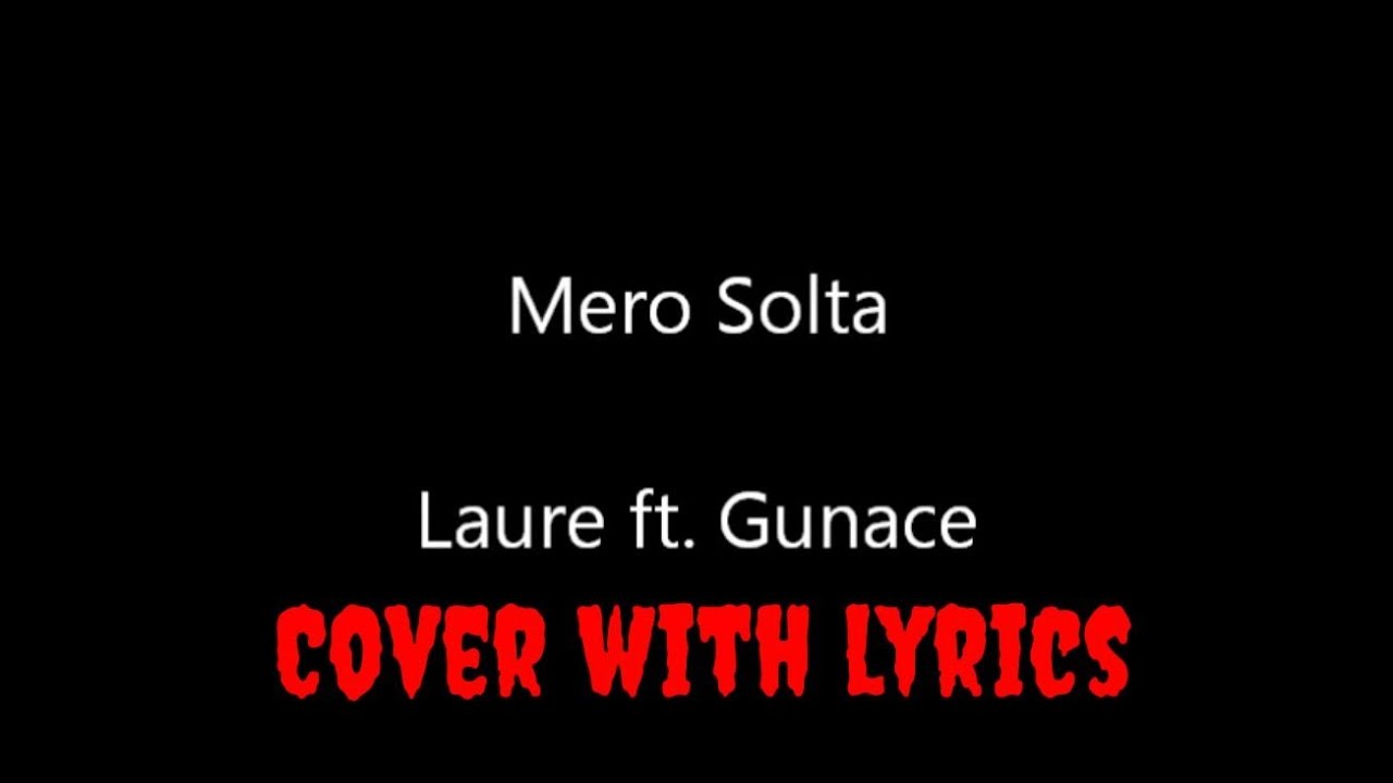 Mero Solta | Laure ft. Gunace | cover | lyrics