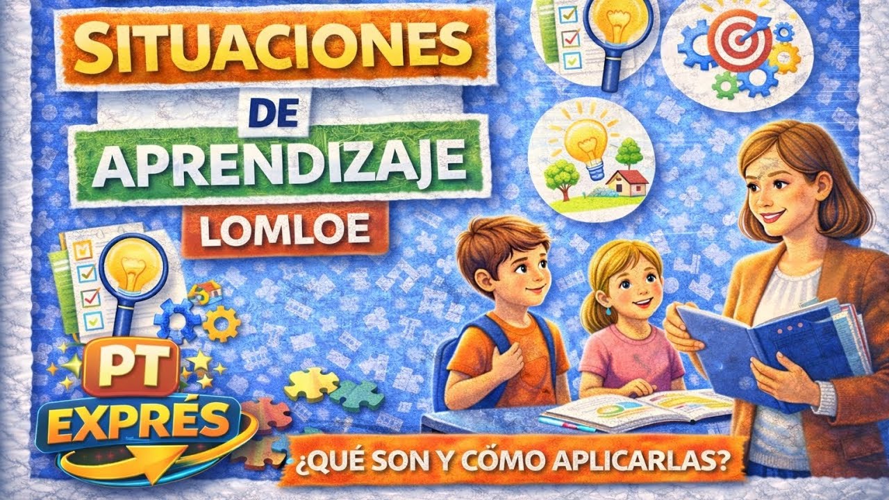 Situaciones de Aprendizaje (LOMLOE) | Qué son y cómo aplicarlas en el aula | Oposiciones Educación