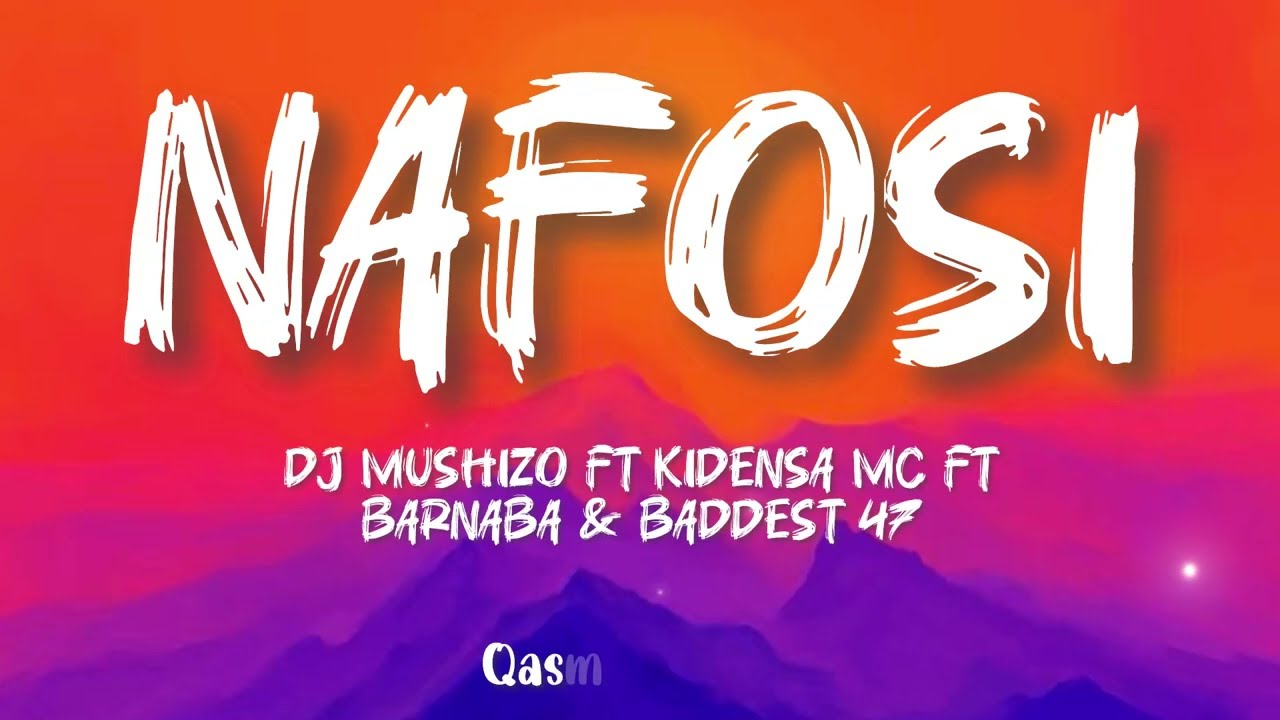 DJ MUSHIZO FT KIDENSA MC FT BARNABA & BADDEST 47 - NAFOSI (Lyrics) HQ