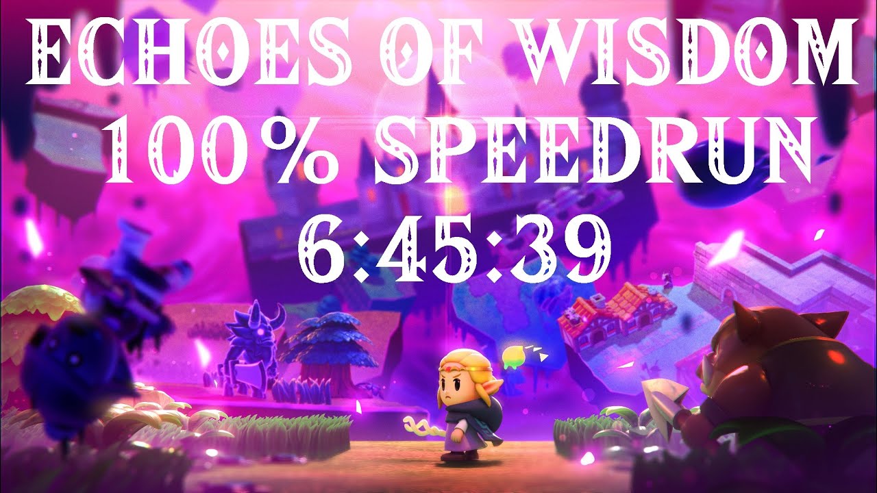 [WORLD RECORD] Echoes of Wisdom 100% Speedrun in 6:45:39
