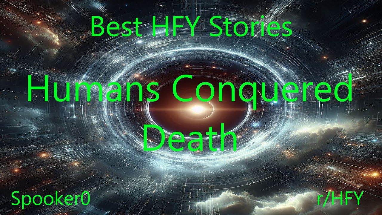 Best HFY Stories: Humans Conquered Death