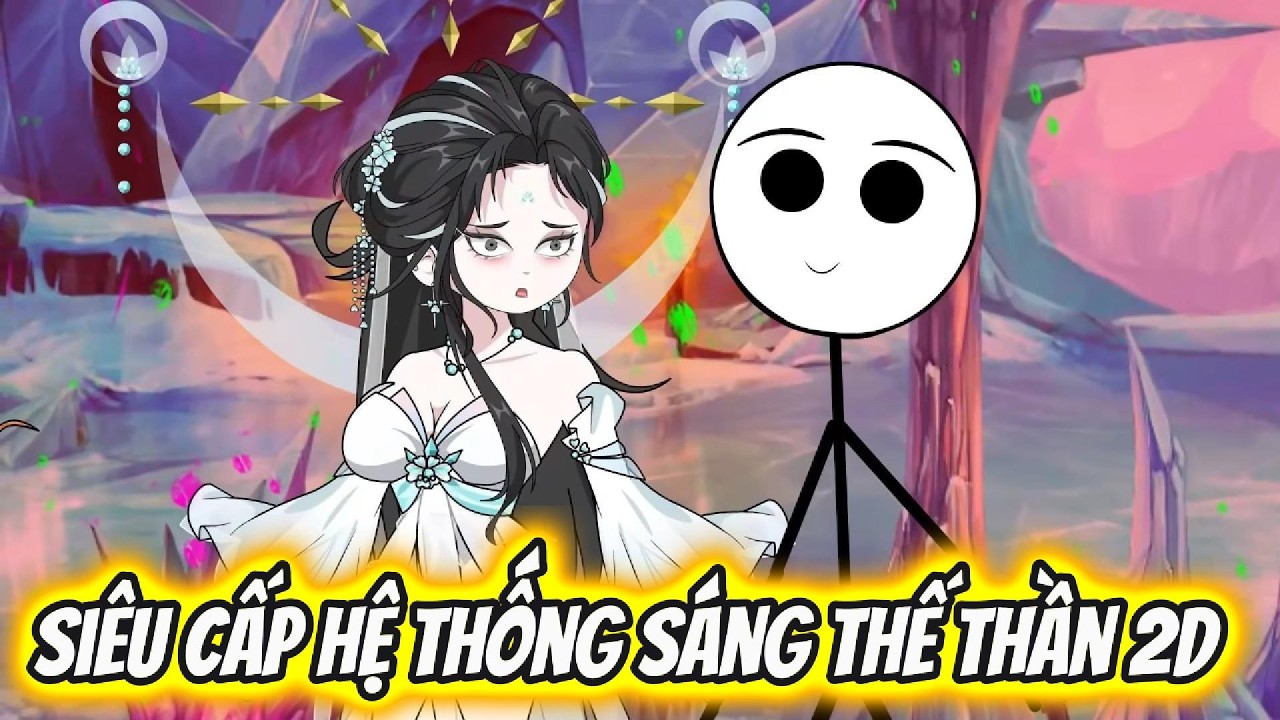 Siêu Cấp Hệ Thống Sáng Thế Thần 2D | Xỉn VieSub