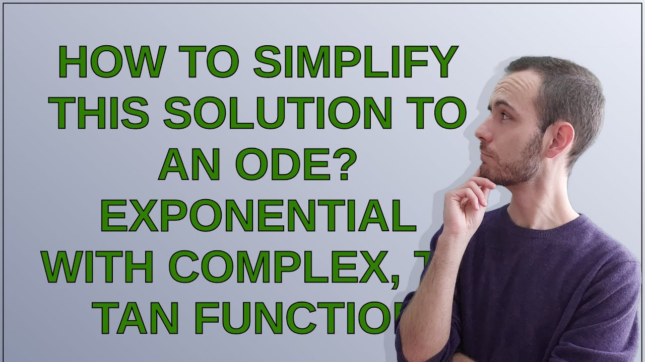 Mathematica: How to simplify this solution to an ode? exponential with complex, to tan function