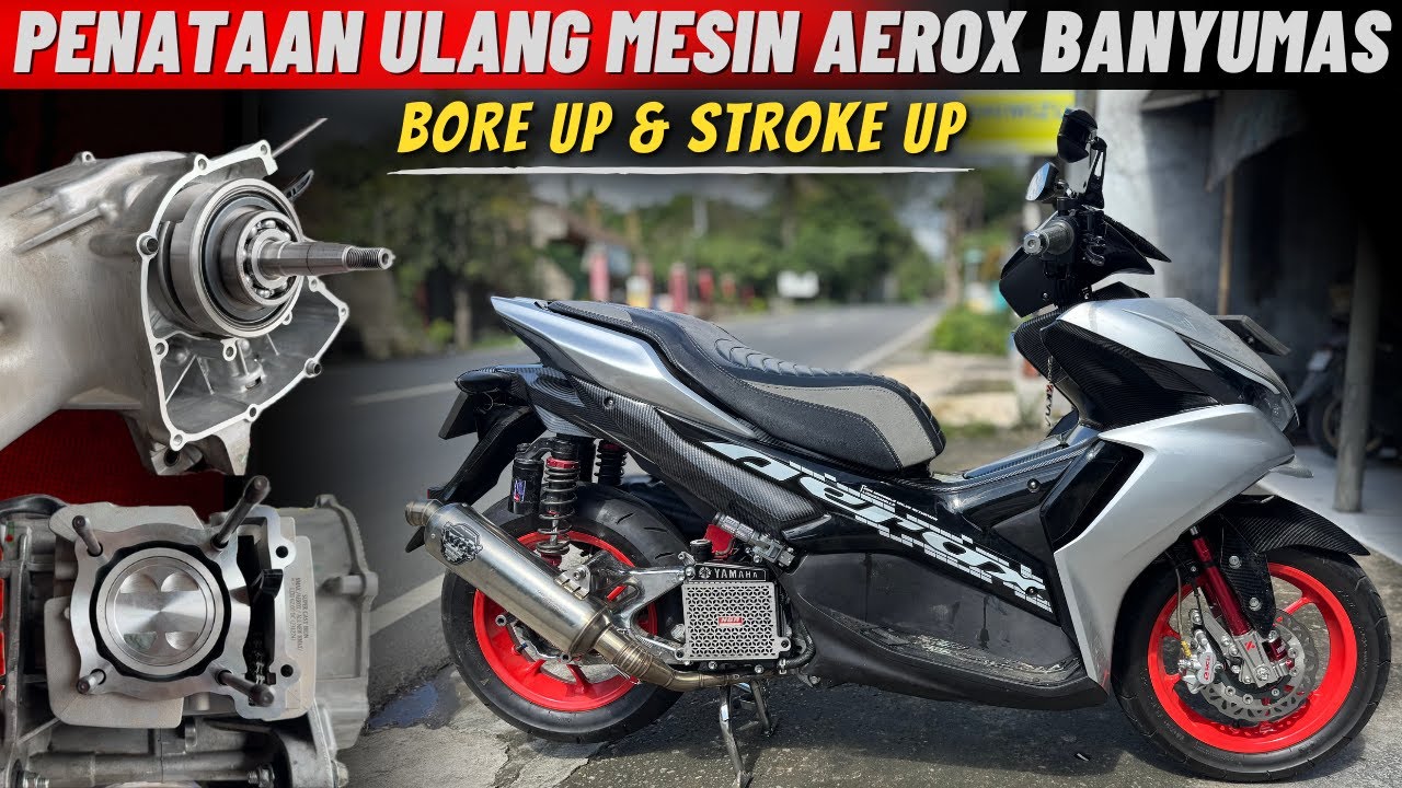BORE UP & STROKE UP NEW AEROX DARI BANYUMAS