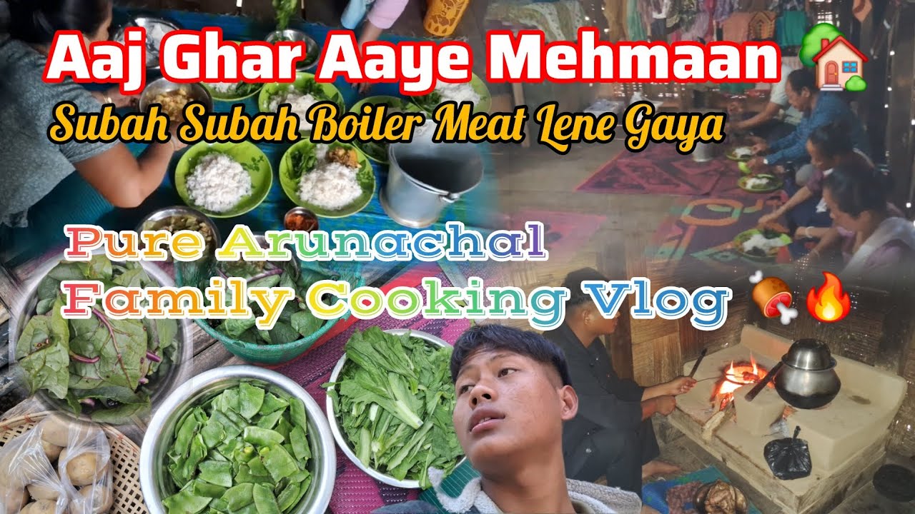Aaj Ghar Aaye Mehmaan 🏡 | Subah Subah Boiler Meat Lene Gaya | Pure Arunachal Family Cooking Vlog 🍖🔥