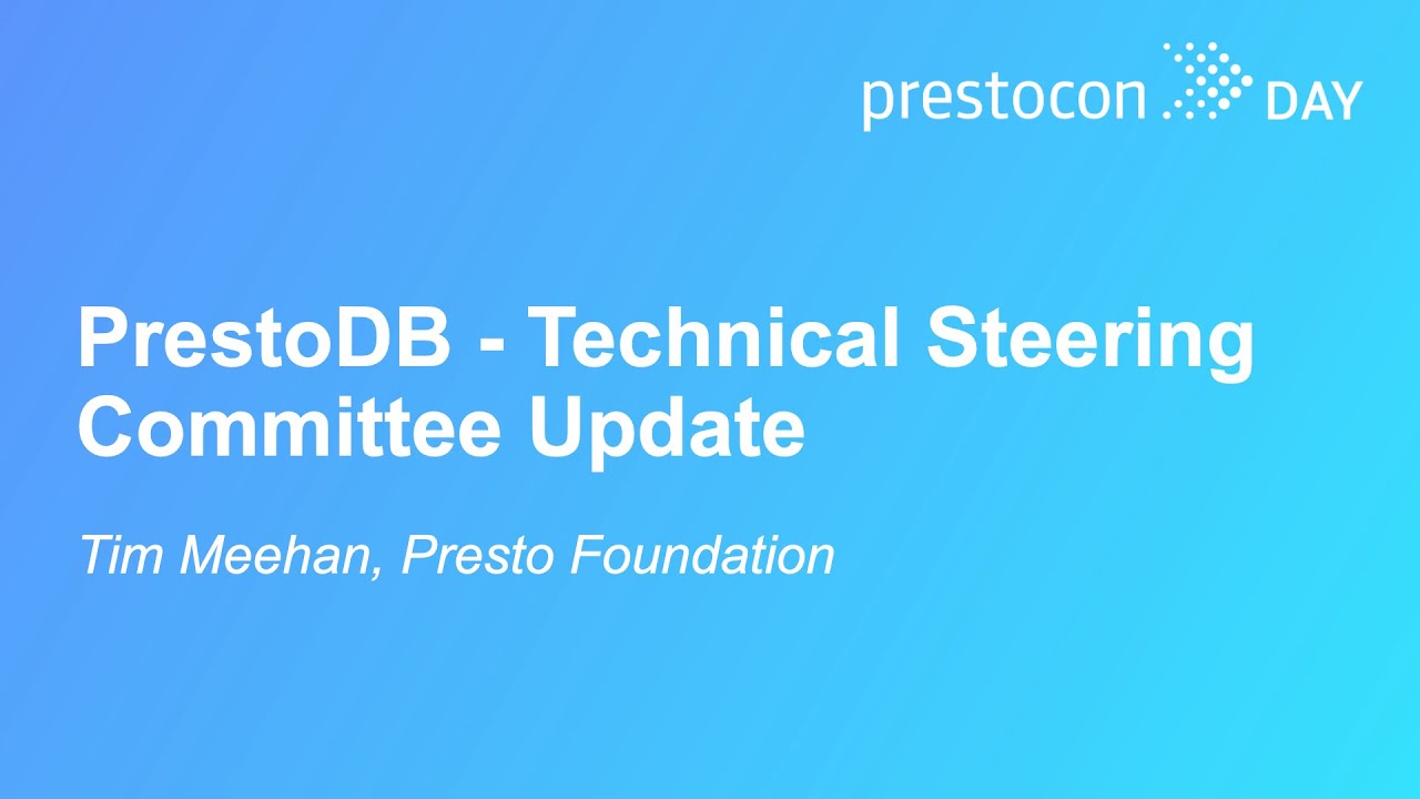 PrestoDB - Technical Steering Committee Update - Tim Meehan, Presto Foundation