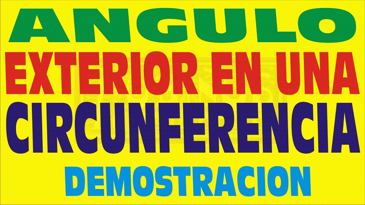 ANGULO EXTERIOR EN UNA CIRCUNFERENCIA  DEMOSTRACION