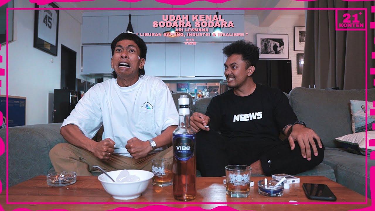 EPS. 11 UDAH KENAL SODARA SODARA WITH VIBE - ARI LESMANA | LIBURAN BARENG, INDUSTRI & IDEALIS | 21+