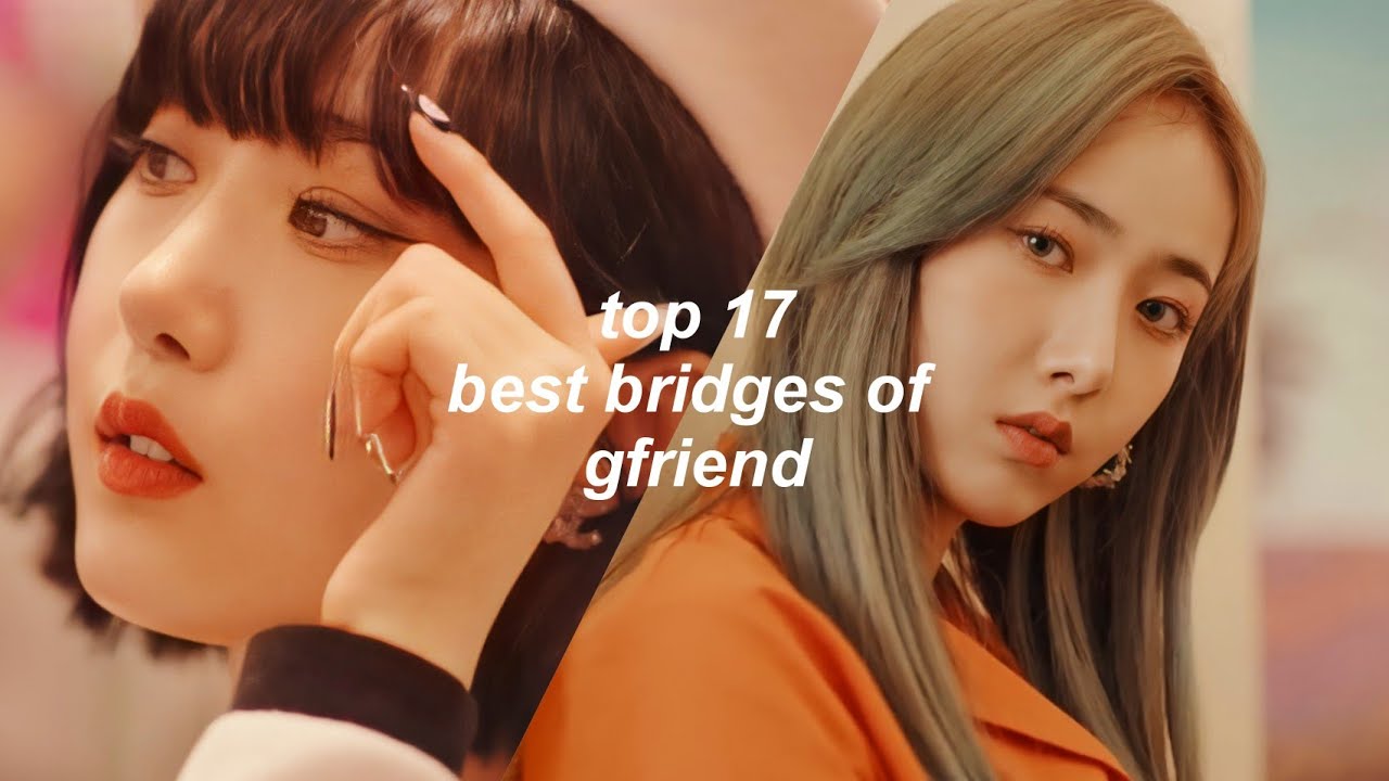 Top 17 Best Gfriend Bridges - Only Tittle Tracks