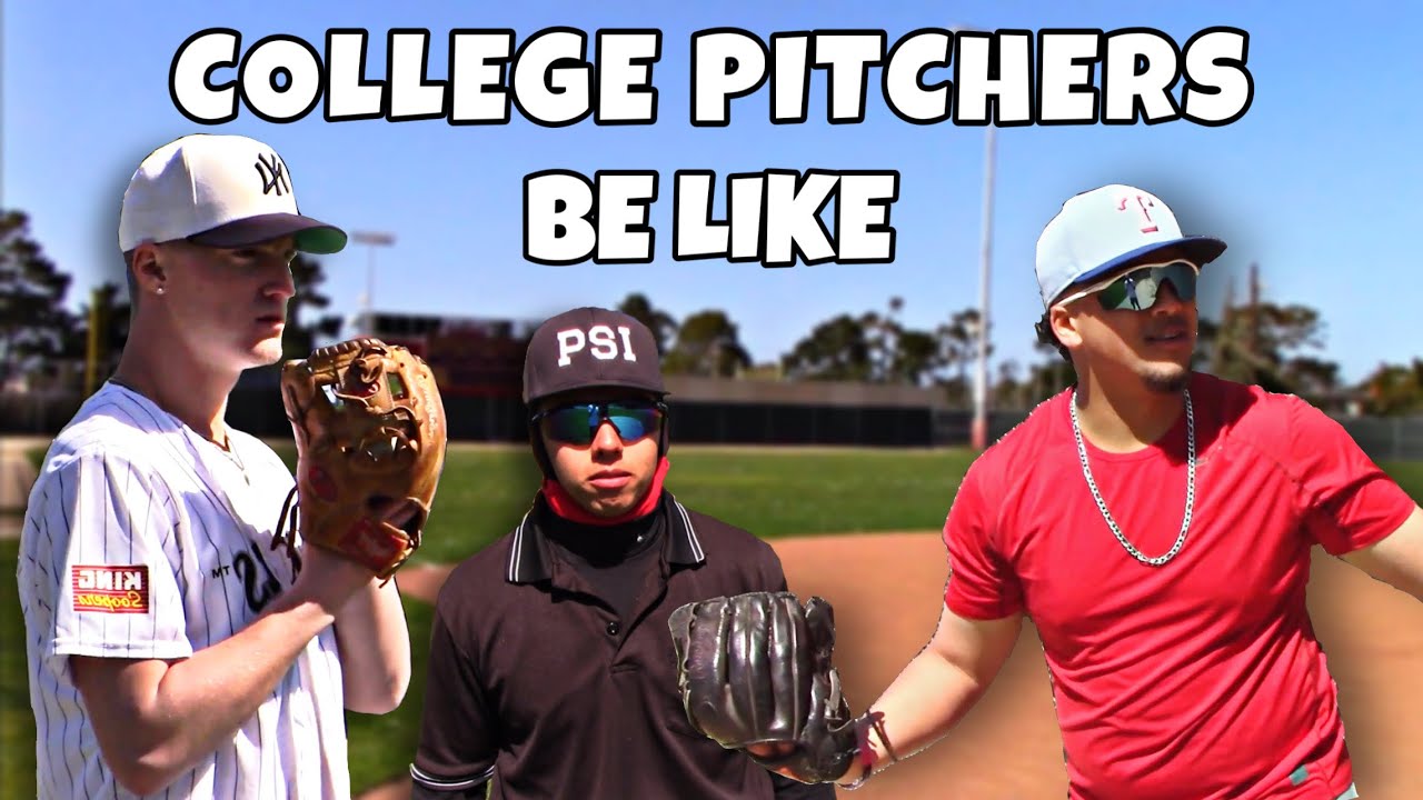 College Pitchers Be Like