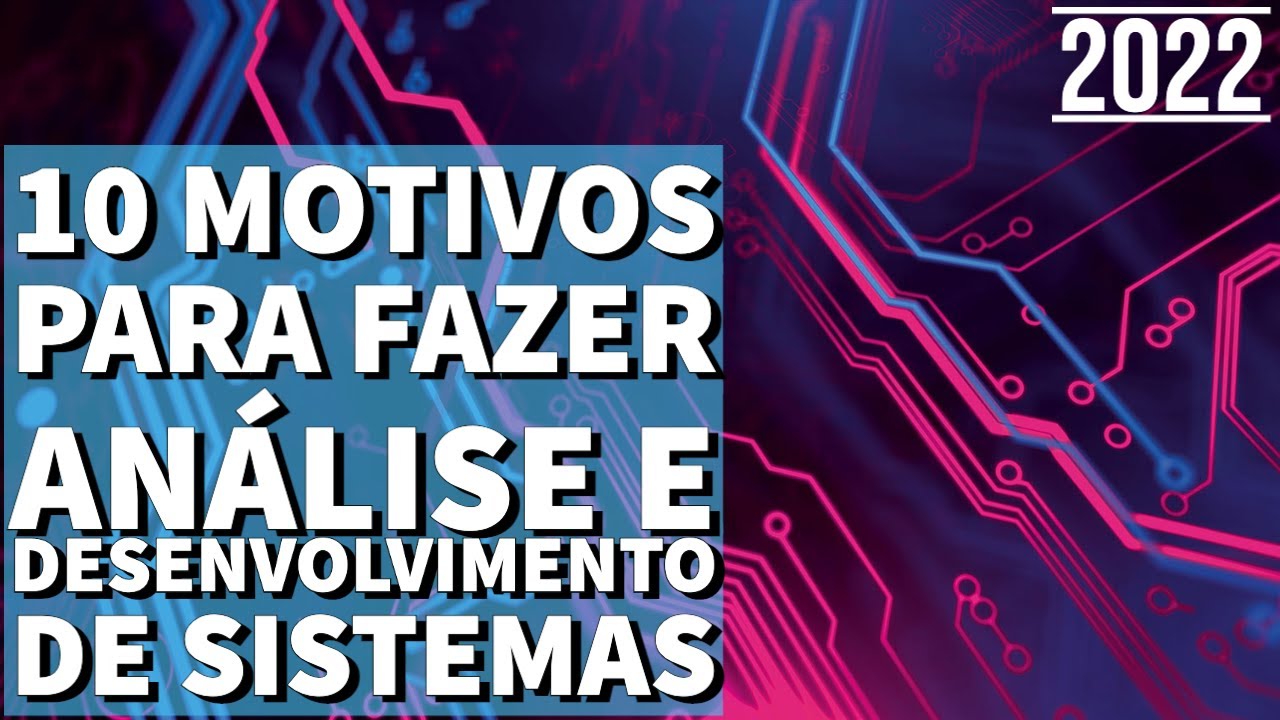 10 Motivos Para Fazer Análise e Desenvolvimento de Sistemas - 2022