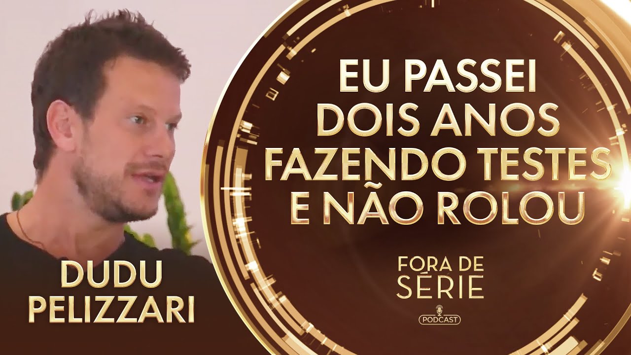 COMO DUDU PELIZZARI COMEÇOU SUA CARREIRA NA ATUAÇÃO? | FORA DE SÉRIE