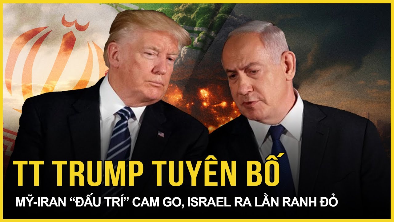 Nóng: TT Trump tuyên bố Mỹ-Iran đang “đấu trí” cam go, Israel ra loạt lằn ranh đỏ, hành động bất ngờ