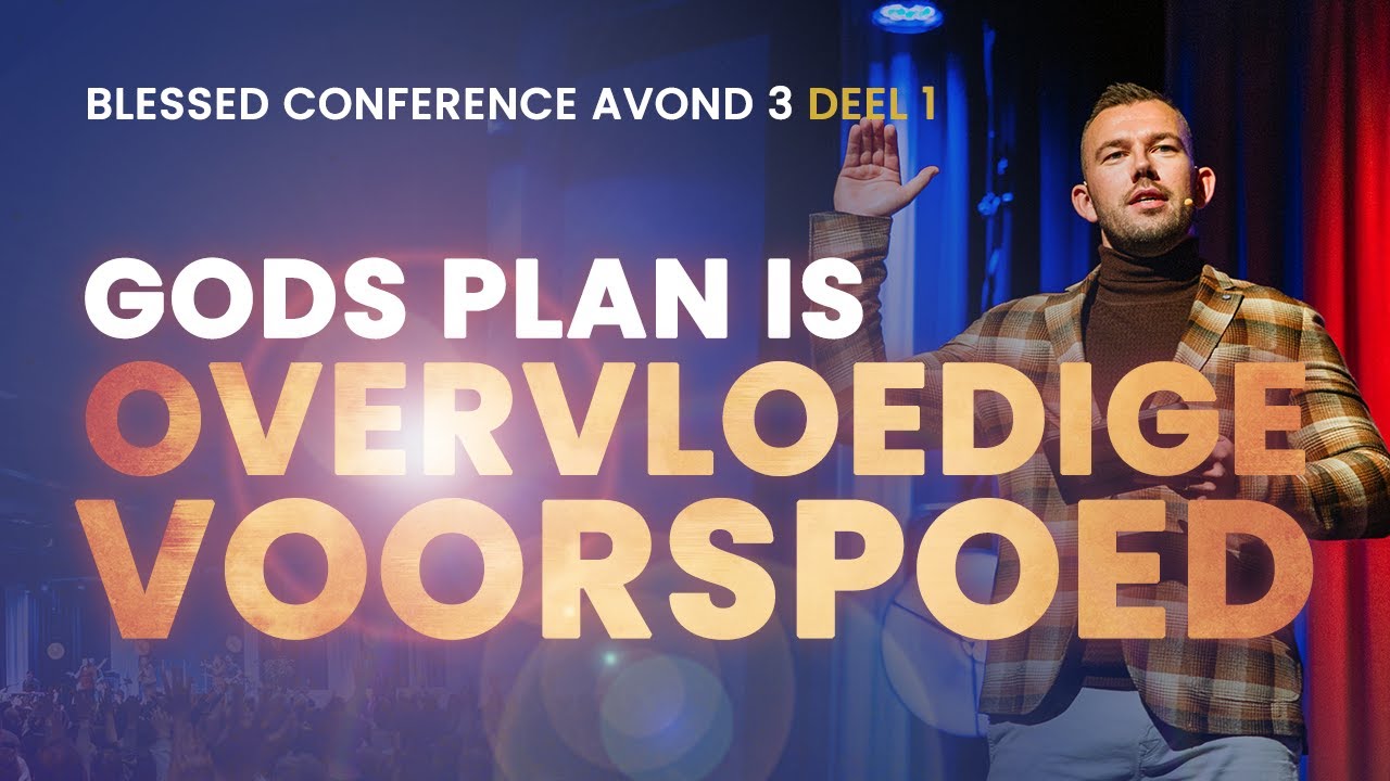 Gods plan is overvloedige voorspoed - Tom de Wal - Derde avond Blessed conference (1/2)
