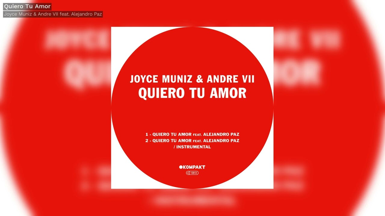 Joyce Muniz & Andre VII - Quiero Tu Amor feat .Alejandro Paz -Kompakt