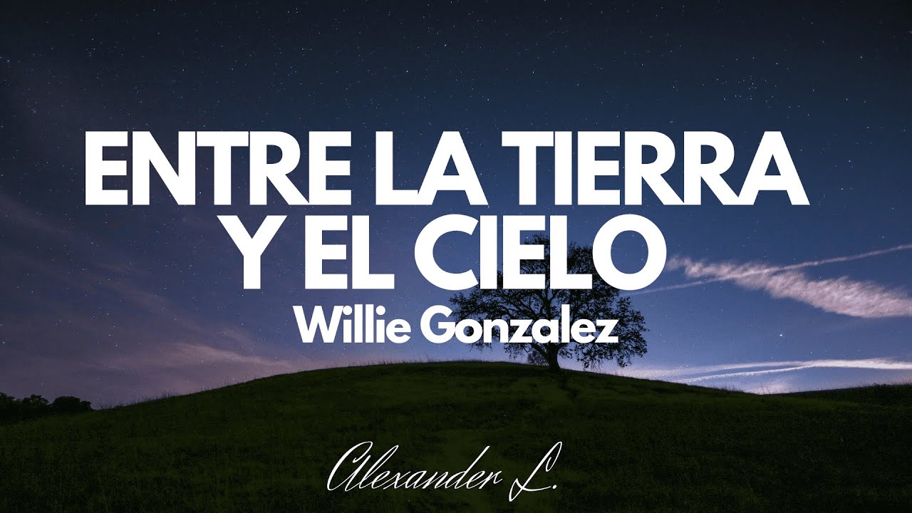 Entre la tierra y el cielo - Willie González (letra)