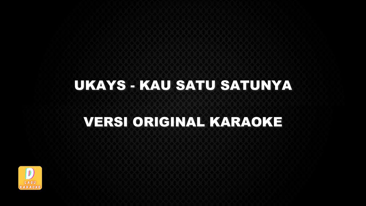 (KARAOKE) UKAYS - KAU SATU SATUNYA (Versi Original)