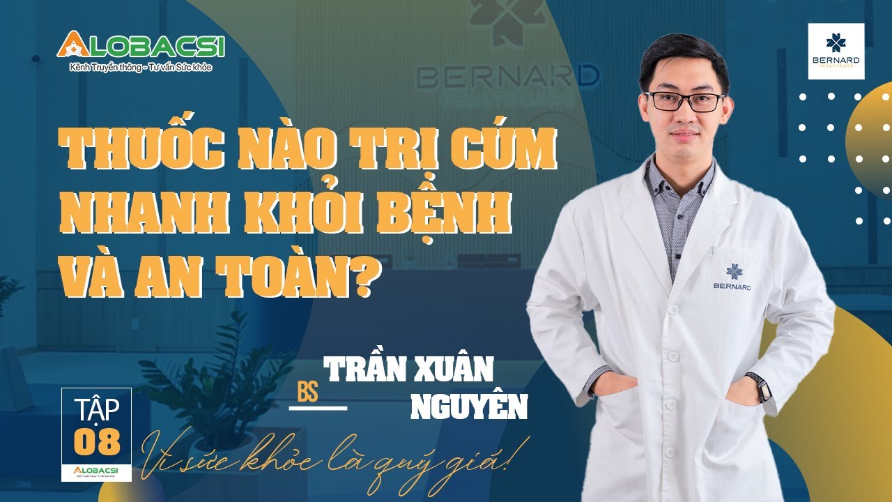 Tập 8: Thuốc n&agrave;o trị c&uacute;m nhanh khỏi bệnh v&agrave; an to&agrave;n? BS Trần Xu&acirc;n Nguy&ecirc;n | Video Alobacsi