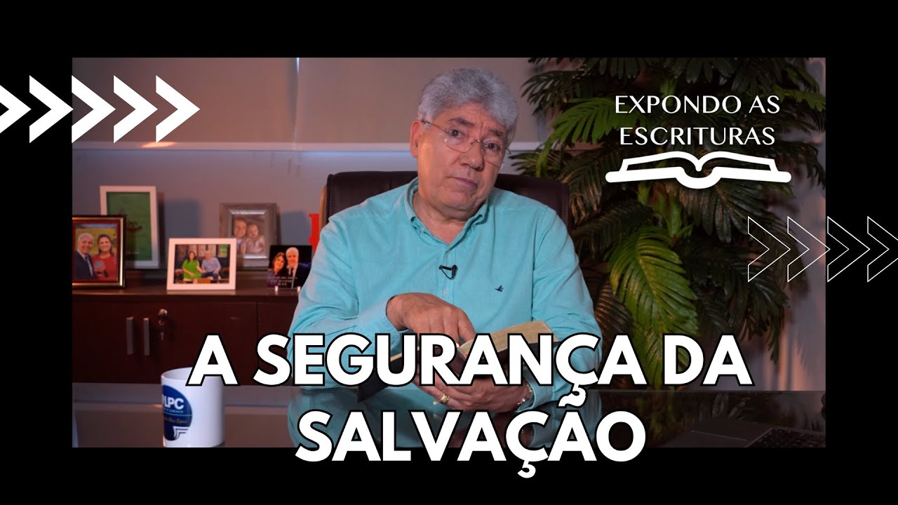 A SEGURANÇA DA SALVAÇÃO - Hernandes Dias Lopes