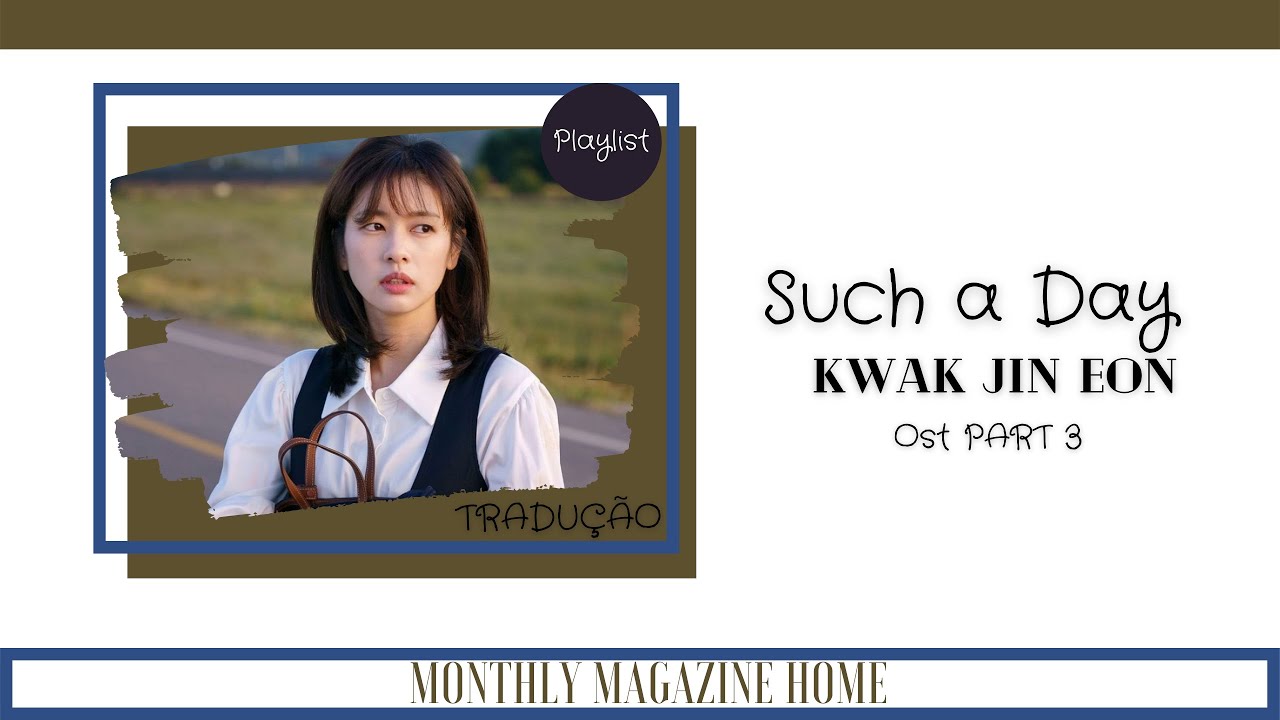 Monthly Magazine Home - Such a Day (Tradução/Legendado) (Ost Part 3) (kwak jin eon)
