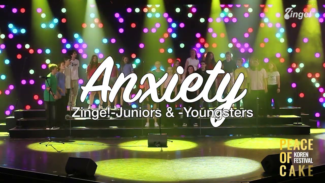 Anxiety - Zinge!-Youngsters -  Peace of Cake korenfestival 2025 – Hilversum | Jeugdpopkoor Zinge!