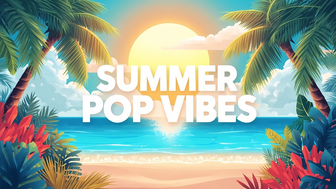 ☀️ Summer Pop Vibes | Feel-Good Chill Music for Sunny Days 🌴🎶