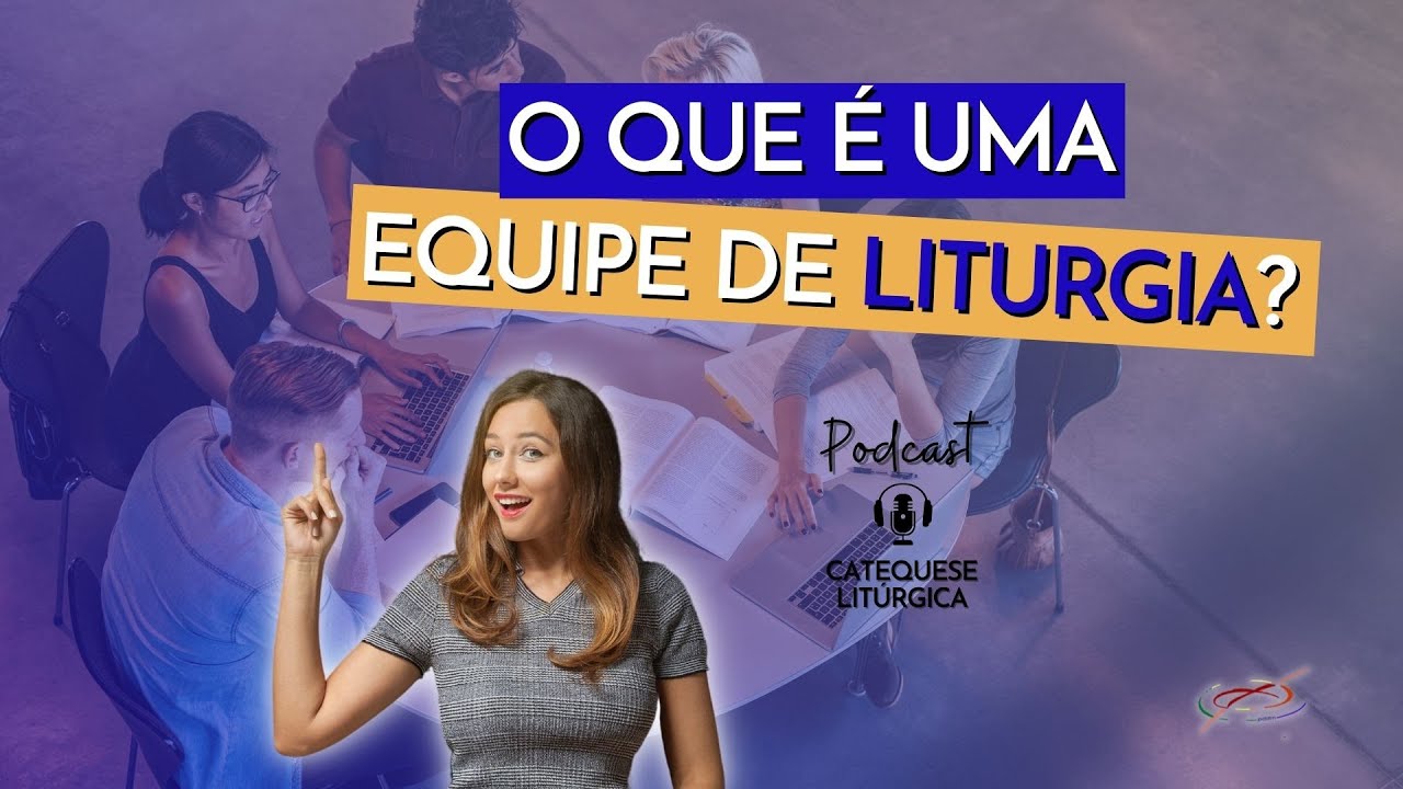 PODCAST CATEQUESE LITÚRGICA | O QUE É UMA EQUIPE DE LITURGIA?