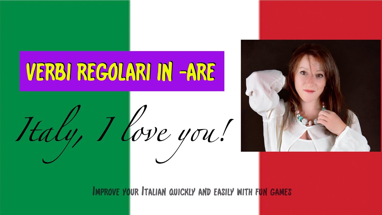 VERBI REGOLARI IN -ARE: improve your Italian in no time at all!
