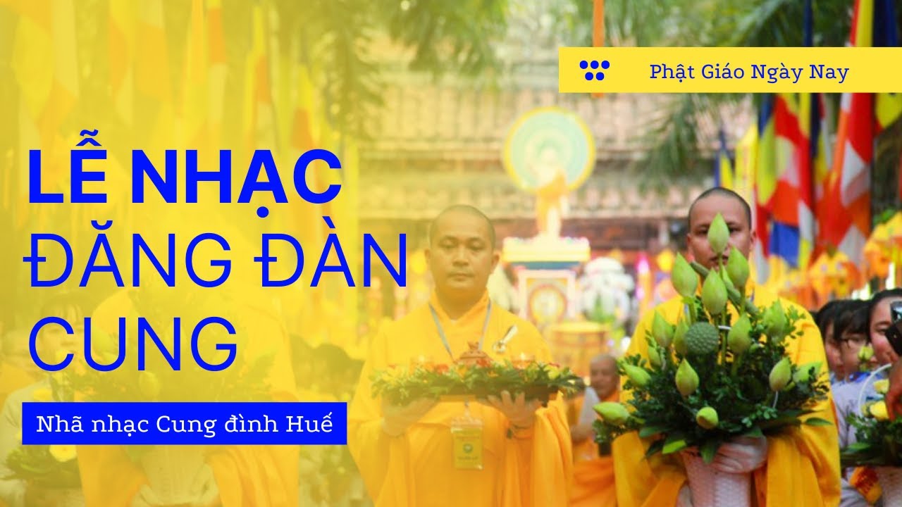 LỄ NHẠC ĐĂNG ĐÀN CUNG - NGHI LỄ PHẬT GIÁO