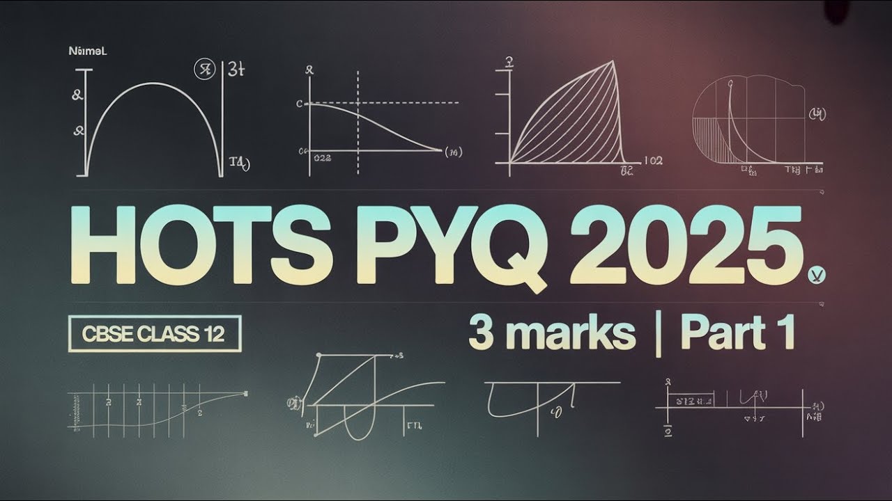 Class 12 Maths HOTS PYQ 2025 | 3 Marks Sure | Part-1