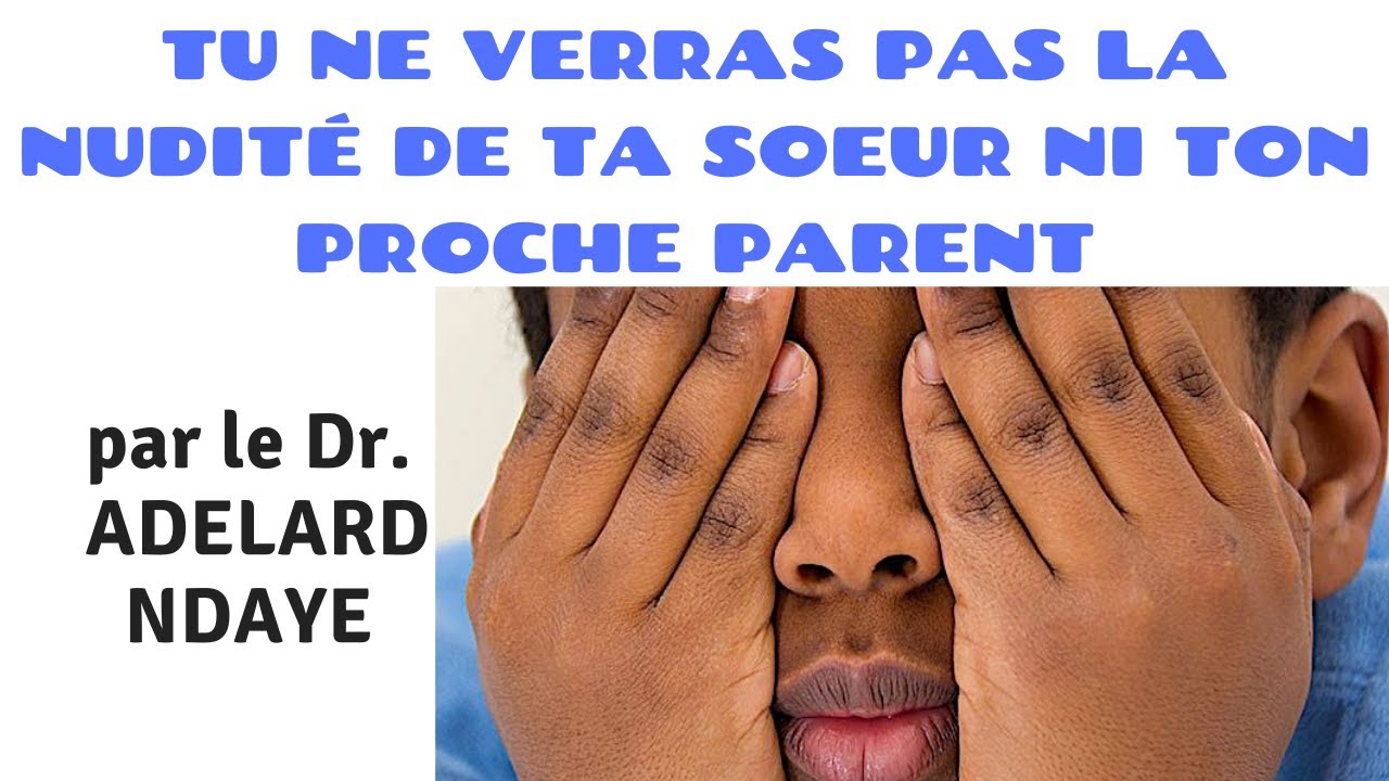 TU NE VERRAS PAS LA NUDITÉ DE TA SOEUR NI TON PROCHE PARENT par le Dr Adelard Ndaye
